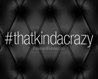 I like being #thatkindacrazy